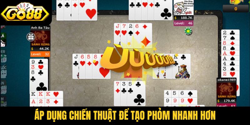 Áp dụng chiến thuật để tạo phỏm nhanh hơn