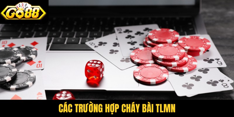 Các trường hợp cháy bài TLMN