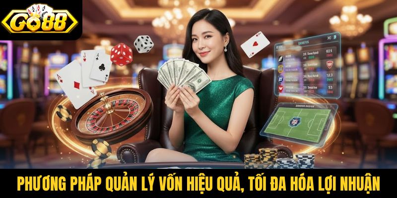 Phương pháp quản lý vốn hiệu quả, tối đa hóa lợi nhuận
